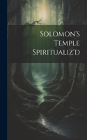 Solomon's Temple Spiritualiz'd