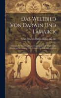 Weltbild von Darwin und Lamarck; Festrede zur hundert jährigen Geburtstag-Feier von Charles Darwin am 12. Februar 1909, gehalten im Volkshause zu Jena