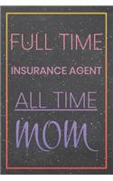 Full Time Insurance Agent All Time Mom: Insurance Agent Dot Grid Notebook, Planner or Journal Size 6 x 9 110 Dotted Pages Office Equipment, Supplies Funny Insurance Agent Gift Idea for Chr