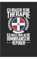 Ich brauche keine Therapie ich muss nur in die Dominikanische Republik: Notizbuch A5 gepunktet 120 Seiten, Notizheft / Tagebuch / Reise Journal, perfektes Geschenk für den Urlaub in der Dominikanische Republik