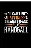 You Cant Buy Happiness But You Can Play Handball