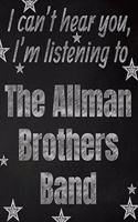 I can't hear you, I'm listening to The Allman Brothers Band creative writing lined notebook