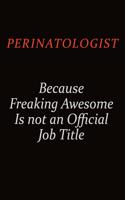 Perinatologist Because Freaking Awesome Is Not An Official Job Title: Career journal, notebook and writing journal for encouraging men, women and kids. A framework for building your career.