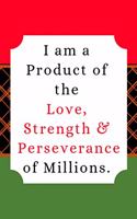 I Am a Product of the Love, Strength, and Perseverance of Millions