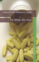 Natural Cures Reference Guide: Fix What Ails You