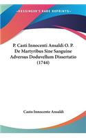 P. Casti Innocenti Ansaldi O. P. De Martyribus Sine Sanguine Adversus Doduvellum Dissertatio (1744)