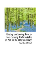 Knitting and sewing how to make Seventy Useful Articles of Men in the army and Navy