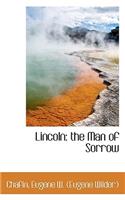 Lincoln: The Man of Sorrow: The Man of Sorrow