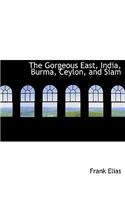 The Gorgeous East, India, Burma, Ceylon, and Siam