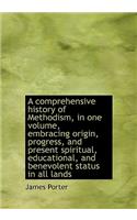 A Comprehensive History of Methodism, in One Volume, Embracing Origin, Progress, and Present Spiritu