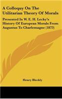A Colloquy On The Utilitarian Theory Of Morals
