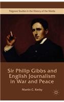 Sir Philip Gibbs and English Journalism in War and Peace