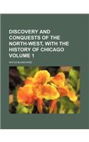 Discovery and Conquests of the North-West, with the History of Chicago Volume 1