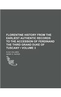Florentine History from the Earliest Authentic Records to the Accession of Ferdinand the Third Grand Duke of Tuscany (Volume 3); In Six Volumes