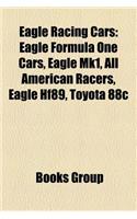 Eagle Racing Cars: Eagle Formula One Cars, Eagle Mk1, All American Racers, Eagle Hf89, Toyota 88c