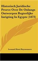 Historisch Juridische Proeve Over de Onlangs Ontworpen Regterlijke Inrigting in Egypte (1873)