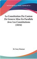 La Constitution Du Canton de Geneve Mise En Parallele Avec Les Constitutions (1834)