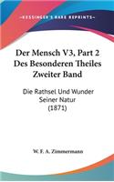Der Mensch V3, Part 2 Des Besonderen Theiles Zweiter Band: Die Rathsel Und Wunder Seiner Natur (1871)