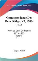 Correspondance Des Deys D'Alger V2, 1700-1833: Avec La Cour de France, 1579-1833 (1889)