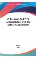 Of Furnaces And With A Recapitulation Of The Author's Experiments