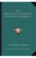 The History Of Historical Writing In America: (English)