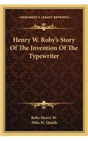 Henry W. Roby's Story Of The Invention Of The Typewriter
