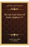 Life and Times of Dante Alighieri V1