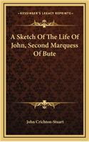 A Sketch of the Life of John, Second Marquess of Bute