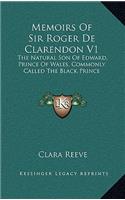 Memoirs Of Sir Roger De Clarendon V1: The Natural Son Of Edward, Prince Of Wales, Commonly Called The Black Prince: With Anecdotes Of Many Other Eminent Persons Of The Fourteenth Century(English)