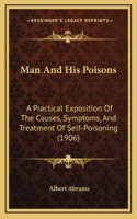 Man and His Poisons: A Practical Exposition of the Causes, Symptoms, and Treatment of Self-Poisoning (1906)