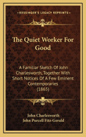 The Quiet Worker for Good