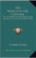 The World in the Crucible: An Account of the Origins and Conduct of the Great War (1915)