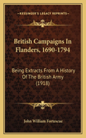 British Campaigns In Flanders, 1690-1794: Being Extracts From A History Of The British Army (1918)