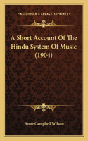 Short Account Of The Hindu System Of Music (1904)