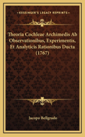 Theoria Cochleae Archimedis Ab Observationibus, Experimentis, Et Analyticis Rationibus Ducta (1767)