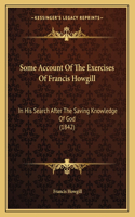Some Account Of The Exercises Of Francis Howgill