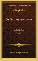 On Editing Aeschylus: A Criticism (1891)(English)