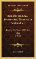 Remarks On Local Scenery And Manners In Scotland V1: During The Years 1799 And 1800 (1801)