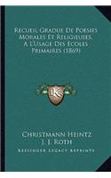 Recueil Gradue De Poesies Morales Et Religieuses, A L'Usage Des Ecoles Primaires (1869)