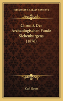 Chronik Der Archaologischen Funde Siebenburgens (1876): (German)