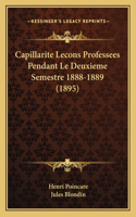 Capillarite Lecons Professees Pendant Le Deuxieme Semestre 1888-1889 (1895)