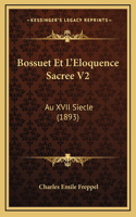 Bossuet Et L'Eloquence Sacree V2: Au XVII Siecle (1893)