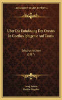 Uber Die Entuhnung Des Orestes in Goethes Iphigenie Auf Tauris: Schulnachrichten (1887)