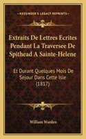 Extraits De Lettres Ecrites Pendant La Traversee De Spithead A Sainte-Helene