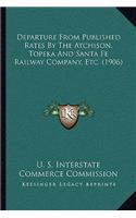 Departure From Published Rates By The Atchison, Topeka And Santa Fe Railway Company, Etc. (1906)