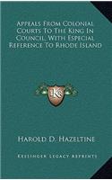Appeals from Colonial Courts to the King in Council, with Especial Reference to Rhode Island