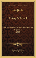 History Of Bayard: The Good Chevalier Sans Peur Et Sans Reproche (1883)