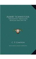 Albert Schweitzer: Philosopher, Theologian, Musician and Doctor