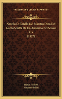 Novella Di Torello Del Maestro Dino Del Garbo Scritta Da Un Anonimo Nel Secolo XIV (1827)