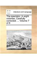 The Spectator. in Eight Volumes. Carefully Corrected. ... Volume 7 of 8